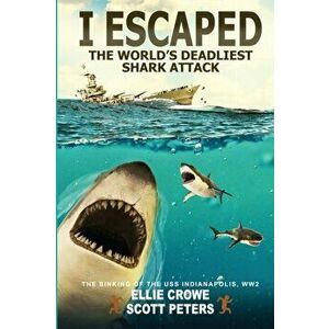 I Escaped The World's Deadliest Shark Attack, Paperback - Scott Peters imagine
