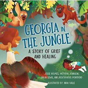 Georgia in the Jungle: A Story of Grief and Healing, Paperback - Victoria Johnson imagine