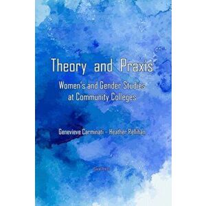 Theory and Praxis: Women's and Gender Studies at Community Colleges, Paperback - Genevieve Carminati imagine
