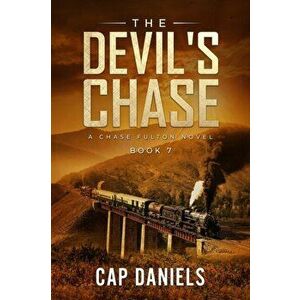 The Devil's Chase: A Chase Fulton Novel, Paperback - Cap Daniels imagine