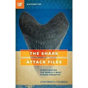 The Shark Attack Files: Investigating the World's Most Feared Predator, Paperback - Jeff Klinkenberg imagine