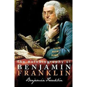 The Autobiography of Benjamin Franklin, Paperback imagine