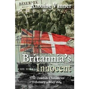 Britannia's Innocent: The Dawlish Chronicles February - May 1864, Paperback - Antoine Vanner imagine