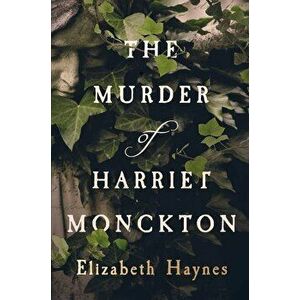The Murder of Harriet Monckton, Paperback - Elizabeth Haynes imagine