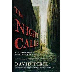 The Night Calls: The Dark Beginnings of Sherlock Holmes, Paperback - David Pirie imagine