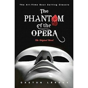 The Phantom of the Opera: The Original Novel, Paperback - Gaston LeRoux imagine