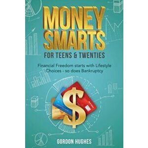 Money Smarts for Teens & Twenties, Paperback - Gordon Hughes imagine