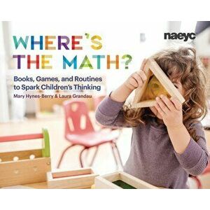 Where's the Math?: Books, Games, and Routines to Spark Children's Thinking, Paperback - Mary Hynes-Berry imagine