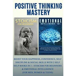 Positive Thinking Mastery: Boost Your Happiness, Confidence, Self Discipline & Social Skills With 2 Self Help Books In 1 - Stoicism For Beginners, Pap imagine