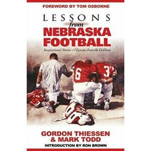 Lessons from Nebraska Football: Inspirational Stories & Lessons from the Gridiron, Paperback - Thiessen Gordon imagine