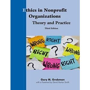 Ethics in Nonprofit Organizations: Theory and Practice, Paperback - Gary M. Grobman imagine