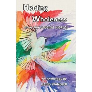 Holding Wholeness: (In a Challenging World), Paperback - David Spangler imagine