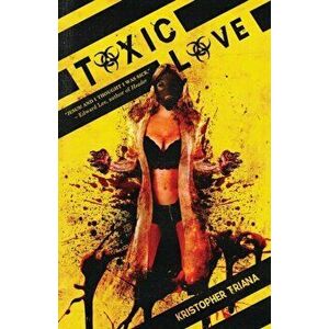 Toxic Love, Paperback - Kristopher Triana imagine