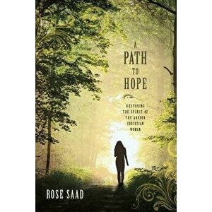 A Path to Hope: Restoring the Spirit of the Abused Christian Woman, Paperback - Rose Saad imagine