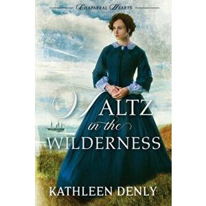 Waltz in the Wilderness, Paperback - Kathleen Denly imagine