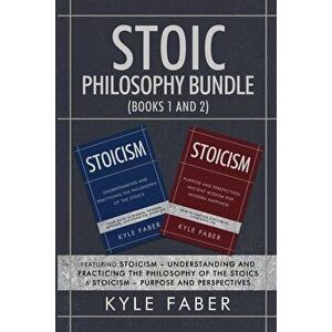 Stoic Philosophy Bundle (Books 1 and 2): Featuring Stoicism - Understanding and Practicing the Philosophy of the Stoics & Stoicism - Purpose and Persp imagine