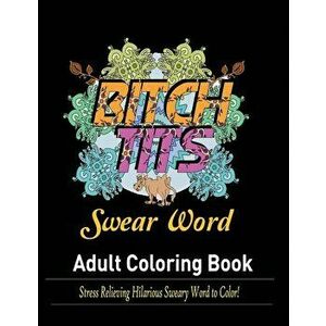 Swear Words Adult coloring book: Stress Relieving Hilarious Sweary Word to Color!, Paperback - Mainland Publisher imagine
