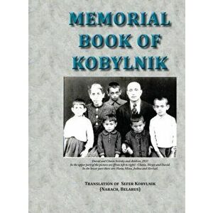 Memorial Book of Kobylnik (Narach, Belarus): Translation of Sefer Kobylnik, Hardcover - Yitzhak Siegelman imagine