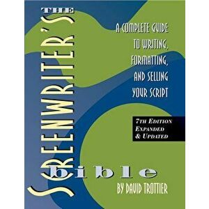 The Screenwriter's Bible, 7th Edition: A Complete Guide to Writing, Formatting, and Selling Your Script, Paperback - David Trottier imagine