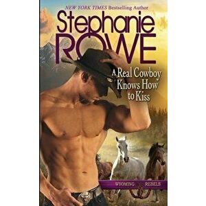 A Real Cowboy Knows How to Kiss, Paperback - Stephanie Rowe imagine