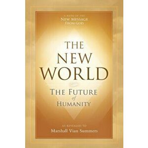 The New World: The Future of Humanity, Paperback - Marshall Vian Summers imagine