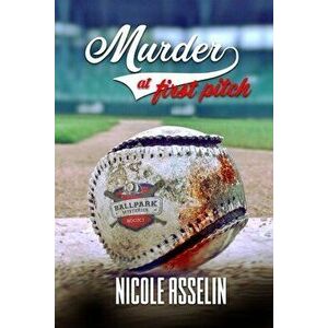 Murder at First Pitch: Ball Park Mysteries: Book 1, Paperback - Nicole Asselin imagine