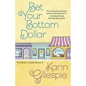 Bet Your Bottom Dollar, Paperback - Karin Gillespie imagine