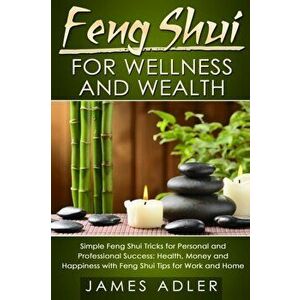 Feng Shui for Wellness and Wealth: Simple Feng Shui Tricks for Personal and Professional Success: Health, Money and Happiness with Feng Shui Tips for, imagine