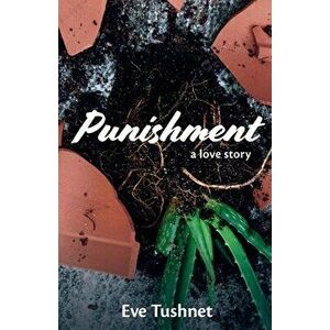 Punishment: A Love Story, Paperback - Eve Tushnet imagine