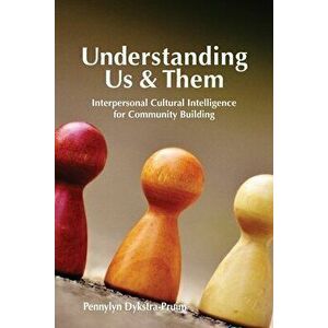 Understanding Us & Them: Interpersonal Cultural Intelligence for Community Building, Paperback - Pennylyn Dykstra-Pruim imagine