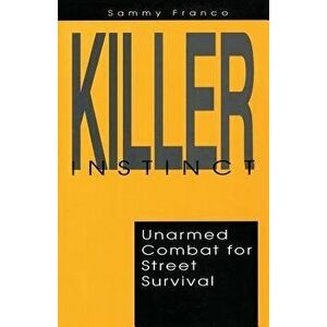Killer Instinct: Unarmed Combat for Street Survival, Paperback - Sammy Franco imagine