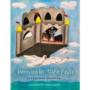 Pippin and the Magic Castle, Paperback - Sharwynne Drennan imagine