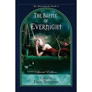The Battle of Evernight - Special Edition: The Bitterbynde Book #3, Paperback - Cecilia Dart-Thornton imagine