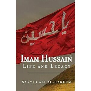 Imam Hussain: Life and Legacy, Paperback - Sayyid Ali Al-Hakeem imagine