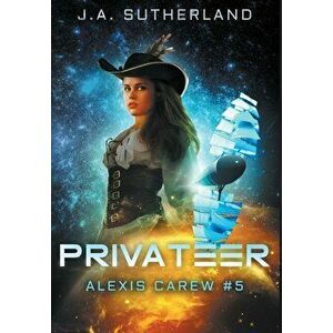 Privateer: Alexis Carew #5, Hardcover - J. a. Sutherland imagine
