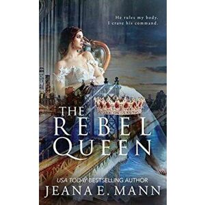 The Rebel Queen, Paperback - Jeana E. Mann imagine