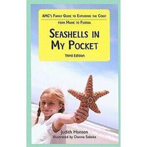Seashells in My Pocket: AMC's Family Guide to Exploring the Coast from Maine to Florida, Paperback - Judith Hansen imagine