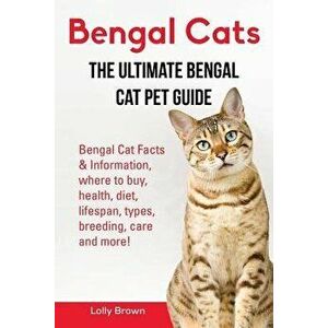 Bengal Cats: Bengal Cat Facts & Information, where to buy, health, diet, lifespan, types, breeding, care and more! The Ultimate Ben, Paperback - Lolly imagine