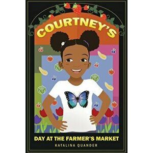 Courtney's Day at the Farmer's Market, Paperback - Katalina Quander imagine