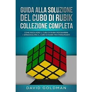 Guida Alla Soluzione Del Cubo Di Rubik Collezione Completa: Come Risolvere il Cubo Di Rubik per Bambini + Speedsolving il Cubo Di Rubik per Principian imagine