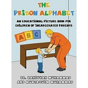 The Prison Alphabet: An Educational Picture Book for Children of Incarcerated Parents, Hardcover - Bahiyyah Muhammad imagine