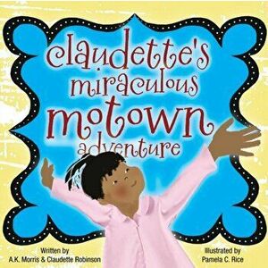 Claudette's Miraculous Motown Adventure, Paperback - Claudette Robinson imagine