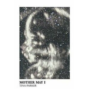Mother May I, Paperback - Tina Parker imagine