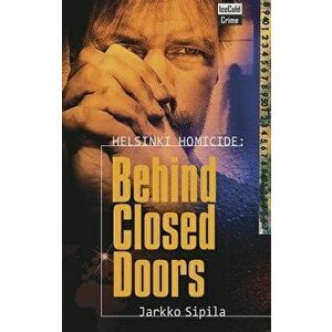 Helsinki Homicide: Behind Closed Doors, Paperback - Jarkko Sipila imagine