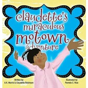 Claudette's Miraculous Motown Adventure, Hardcover - Claudette Robinson imagine