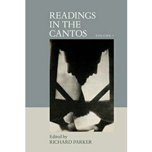 Readings in the Cantos: Volume I, Hardcover - Richard Parker imagine