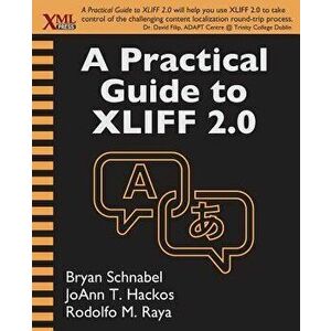 A Practical Guide to Xliff 2.0, Paperback - Bryan Schnabel imagine
