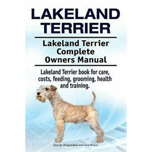Lakeland Terrier. Lakeland Terrier Complete Owners Manual. Lakeland Terrier book for care, costs, feeding, grooming, health and training., Paperback - imagine