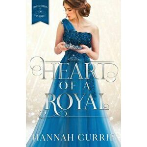 Heart of a Royal, Paperback - Hannah Currie imagine