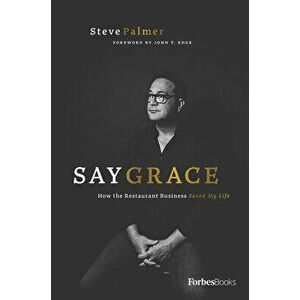 Say Grace: How the Restaurant Business Saved My Life, Hardcover - Steve Palmer imagine
